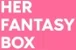 Her Fantasy Box