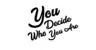 You Decide Who You Are logo