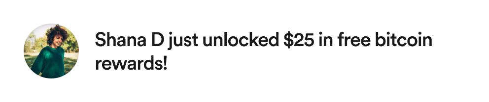 Shana D just unlocked $25 in free bitcoin rewards!