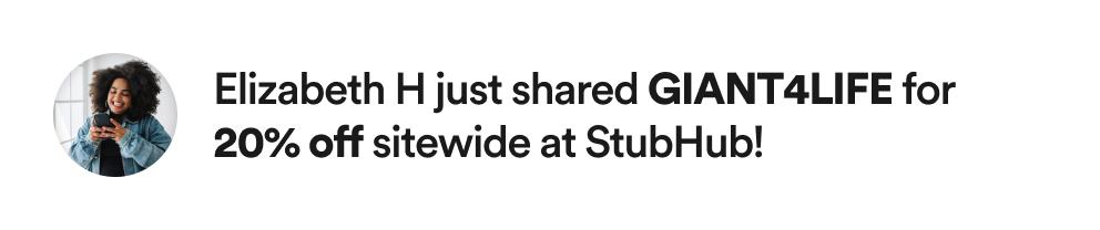 Elizabeth H just shared GIANT4LIFE for 20% off sitewide at StubHub!